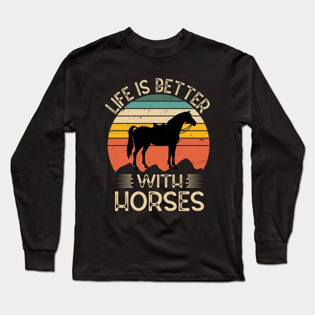 Life Is Better With Horses Horse Lover Design Horse Long Sleeve T-Shirt by ChrifBouglas